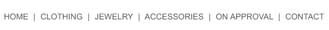 HOME | CLOTHING | JEWELRY | ACCESSORIES | ON APPROVAAL | CONTACT